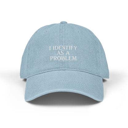 I Identify as a Problem Denim Embroidered Hat