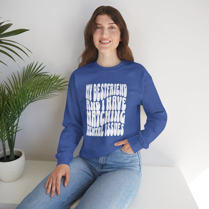 My Best Friend and I Have Matching Mental Issues Crewneck