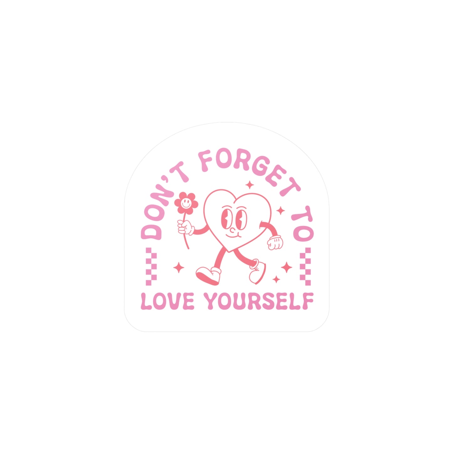 Don't Forget to Love Yourself Vinyl Decal