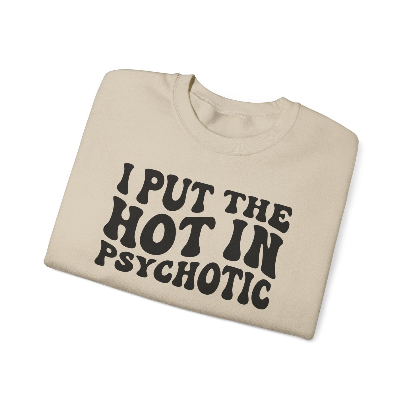 I Put the Hot in Psychotic Crewneck Printify