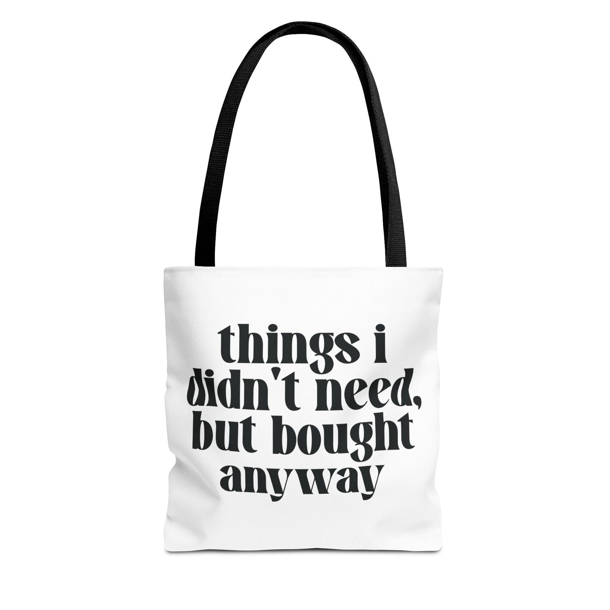Things I Didn't Need, But Bought Anyway Tote Printify