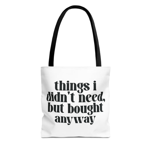 Things I Didn't Need, But Bought Anyway Tote Printify