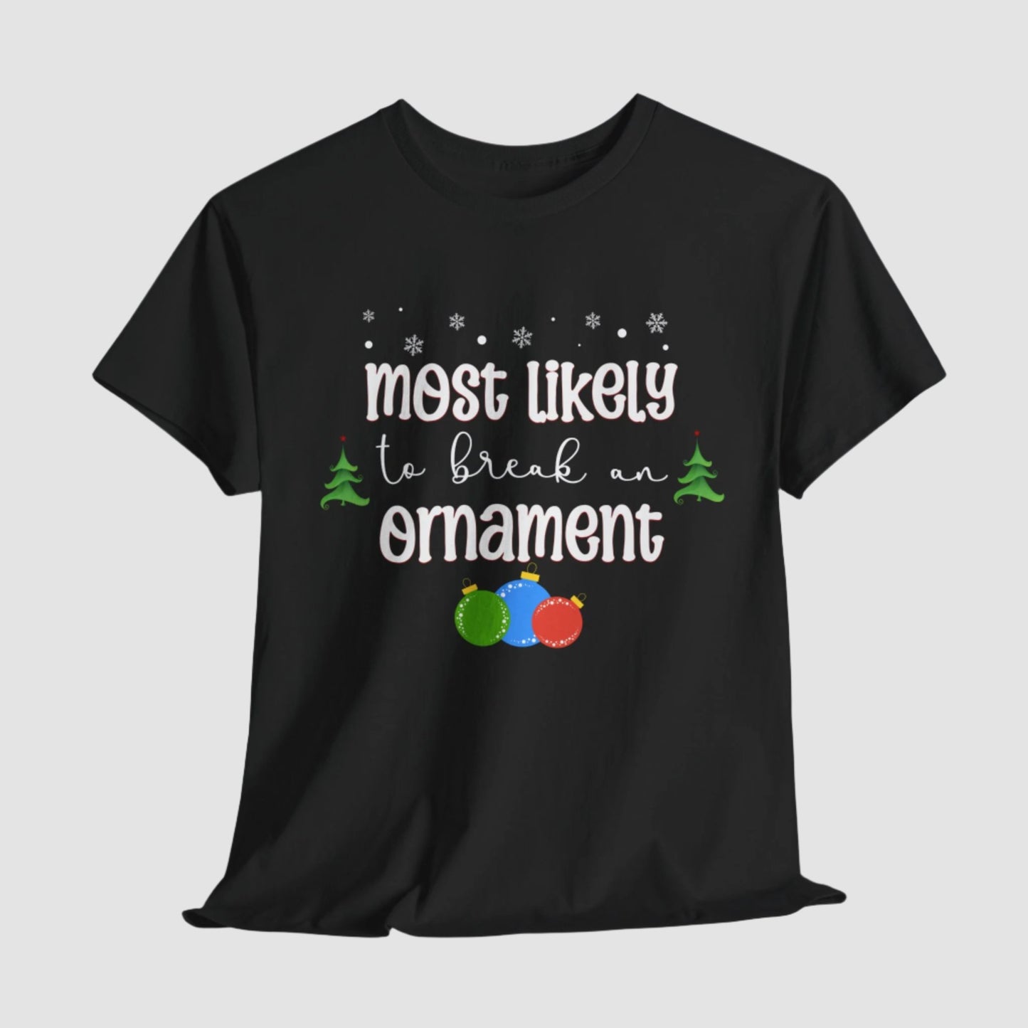 Most Likely To Break An Ornament Unisex Tee Printify