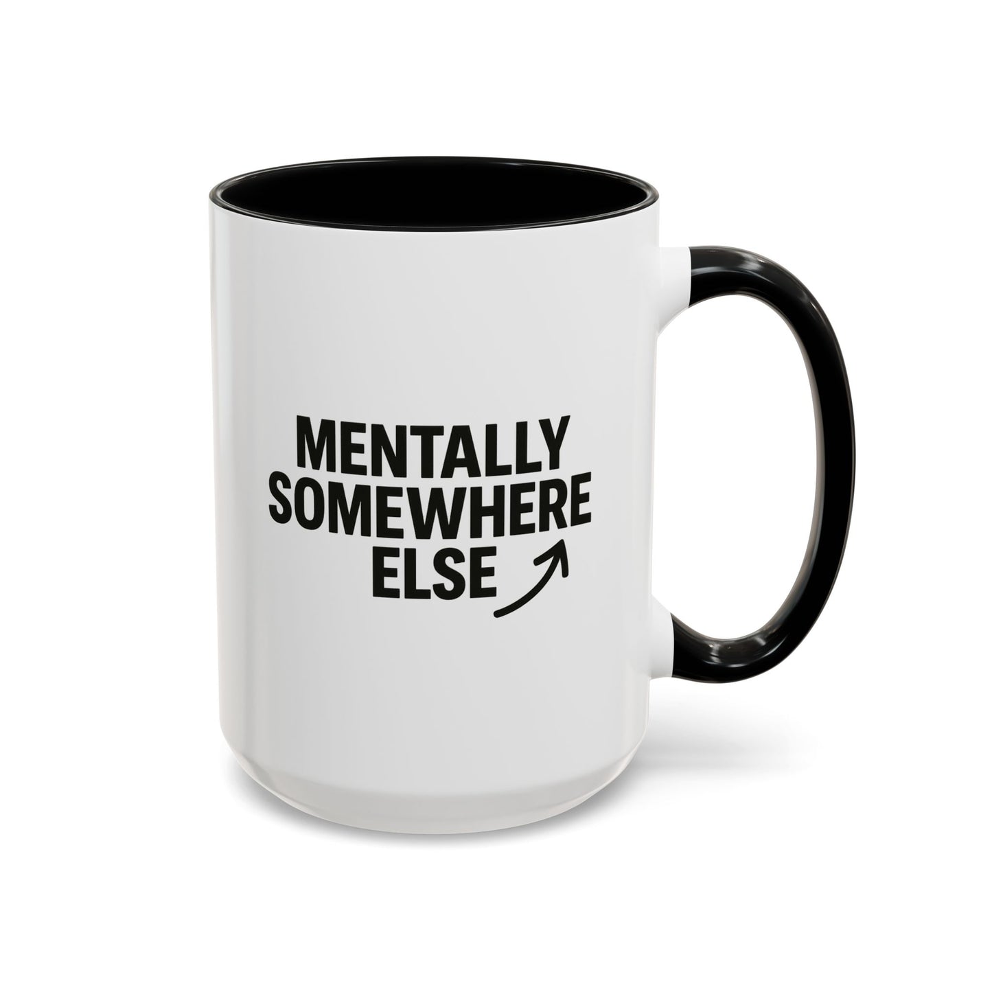 Mentally Somewhere Else Mug (11oz, 15oz)