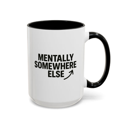 Mentally Somewhere Else Mug (11oz, 15oz)