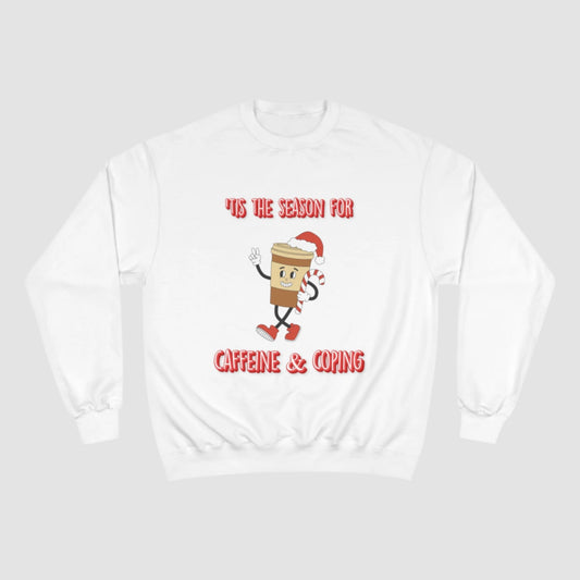 'Tis The Season For Caffeine & Coping Champion Sweatshirt