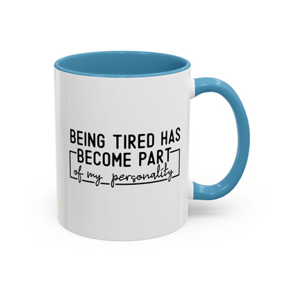 Being Tired Has Become Part Of My Personality Mug (11oz, 15oz)