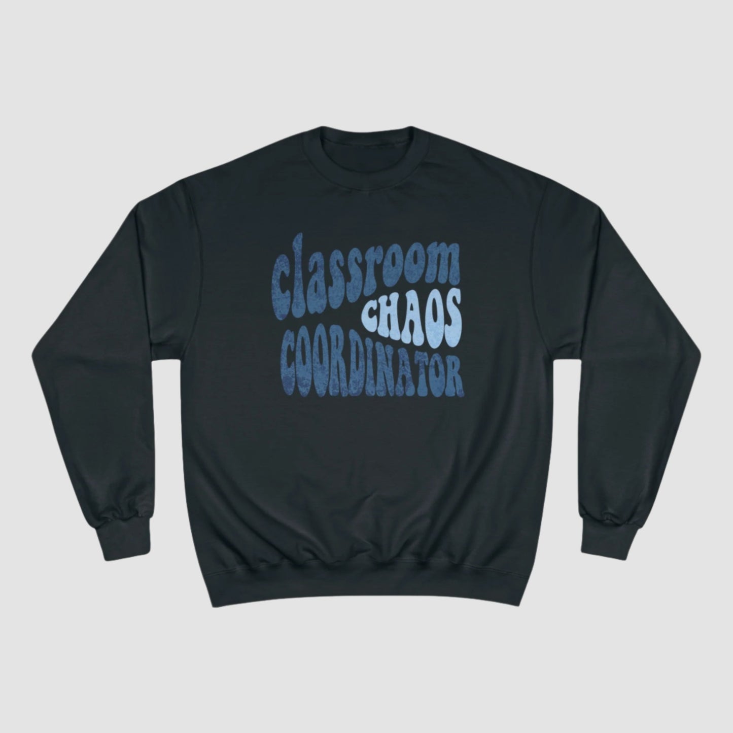 Classroom Chaos Coordinator Champion Sweatshirt