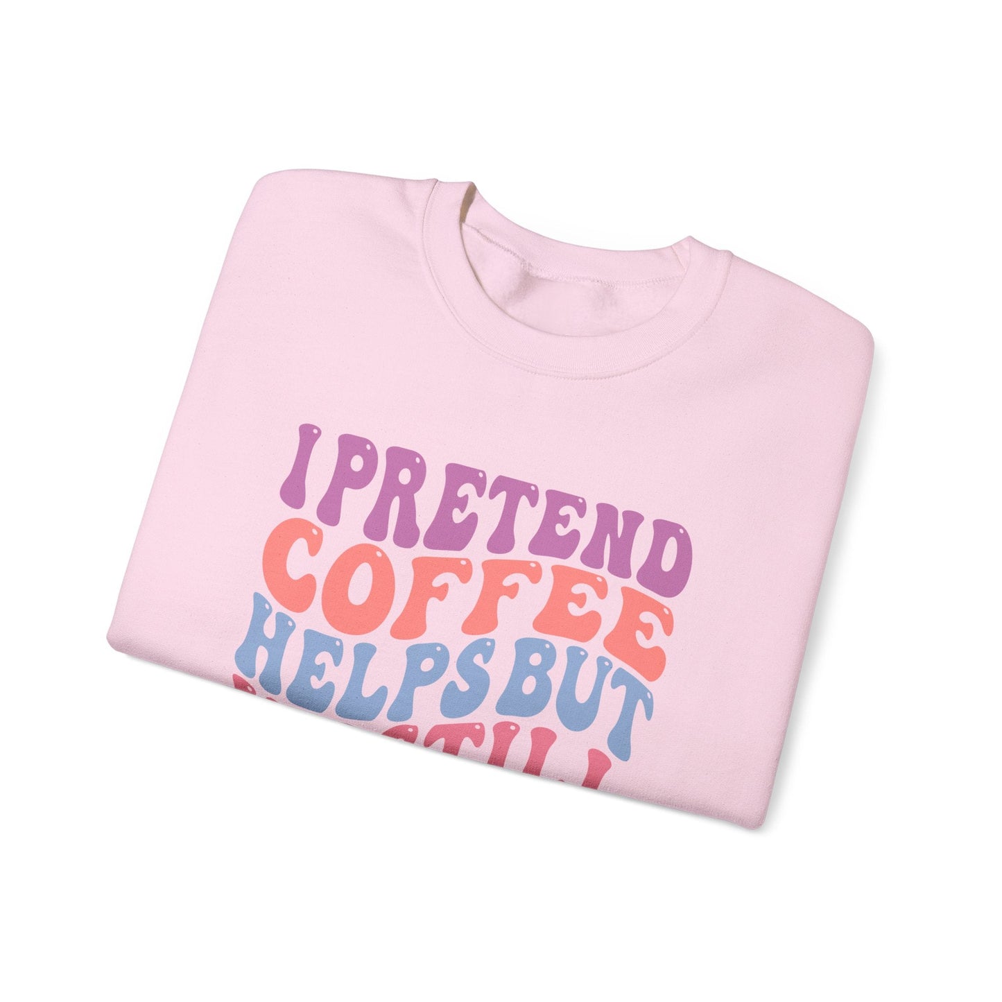 I Pretend Coffee Helps But I'm Still A Bitch Crewneck Printify