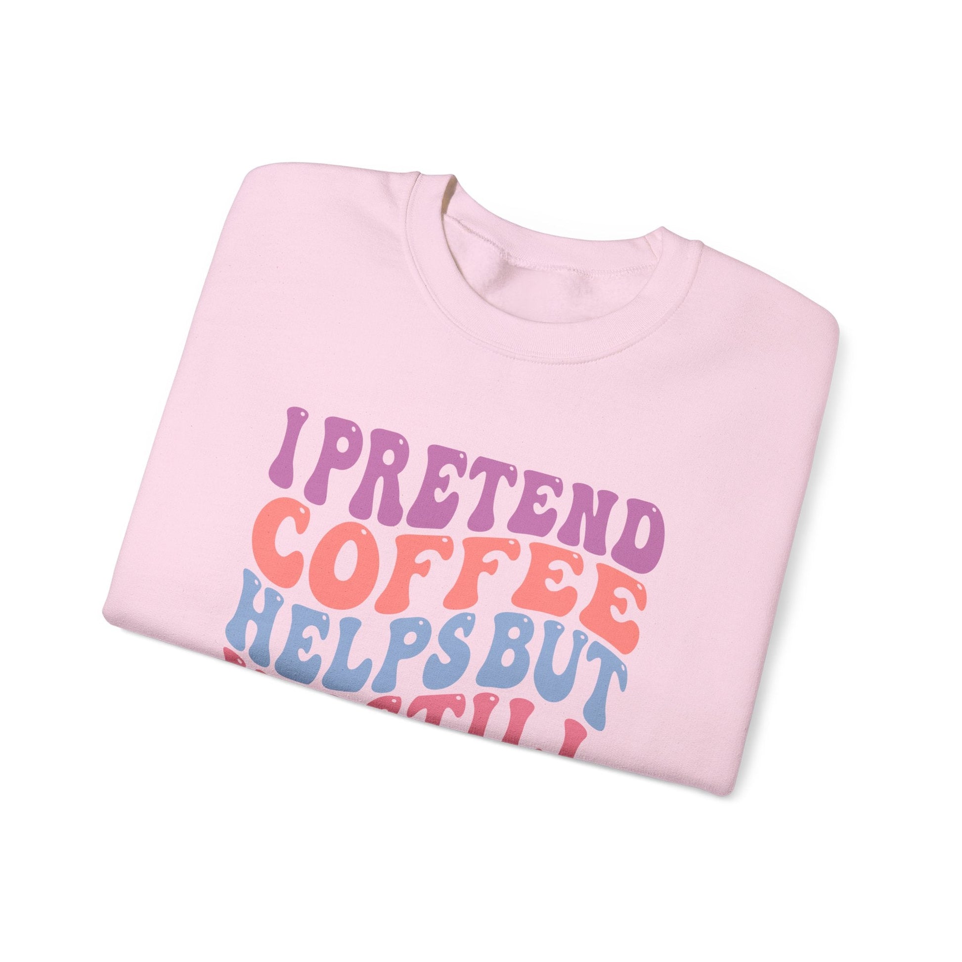 I Pretend Coffee Helps But I'm Still A Bitch Crewneck Printify
