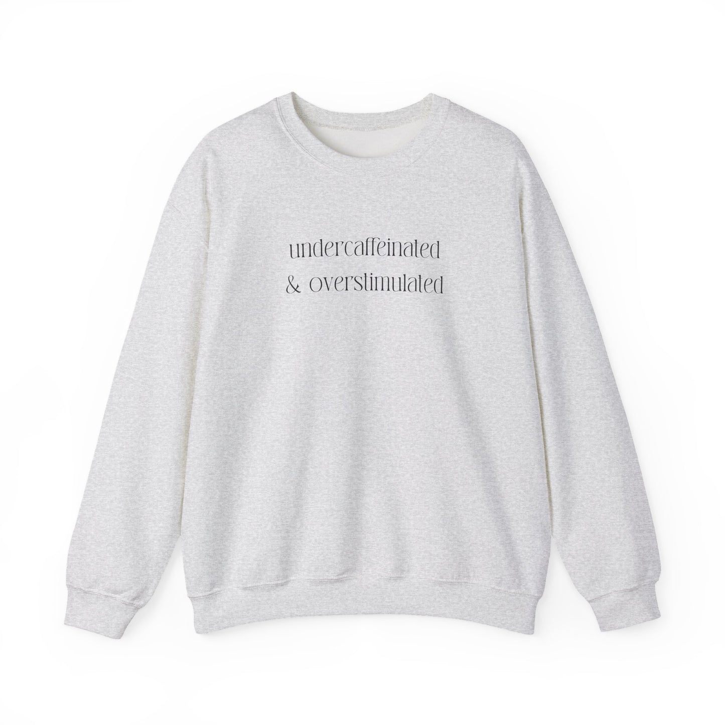 Undercaffeinated & Overstimulated Crewneck