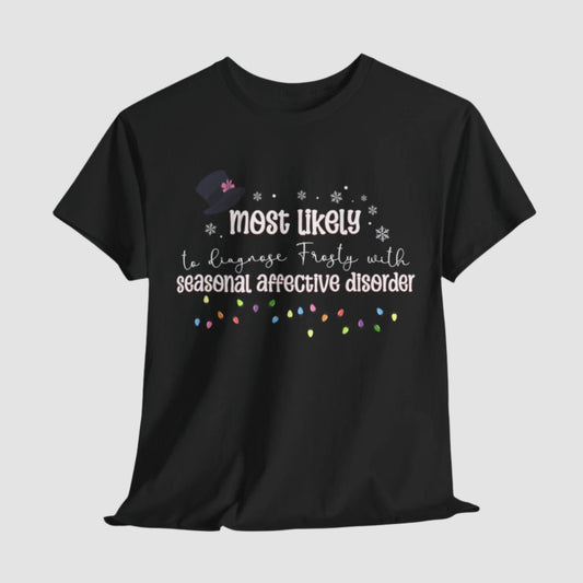 Most Likely To Diagnose Frosty With SAD Unisex Tee