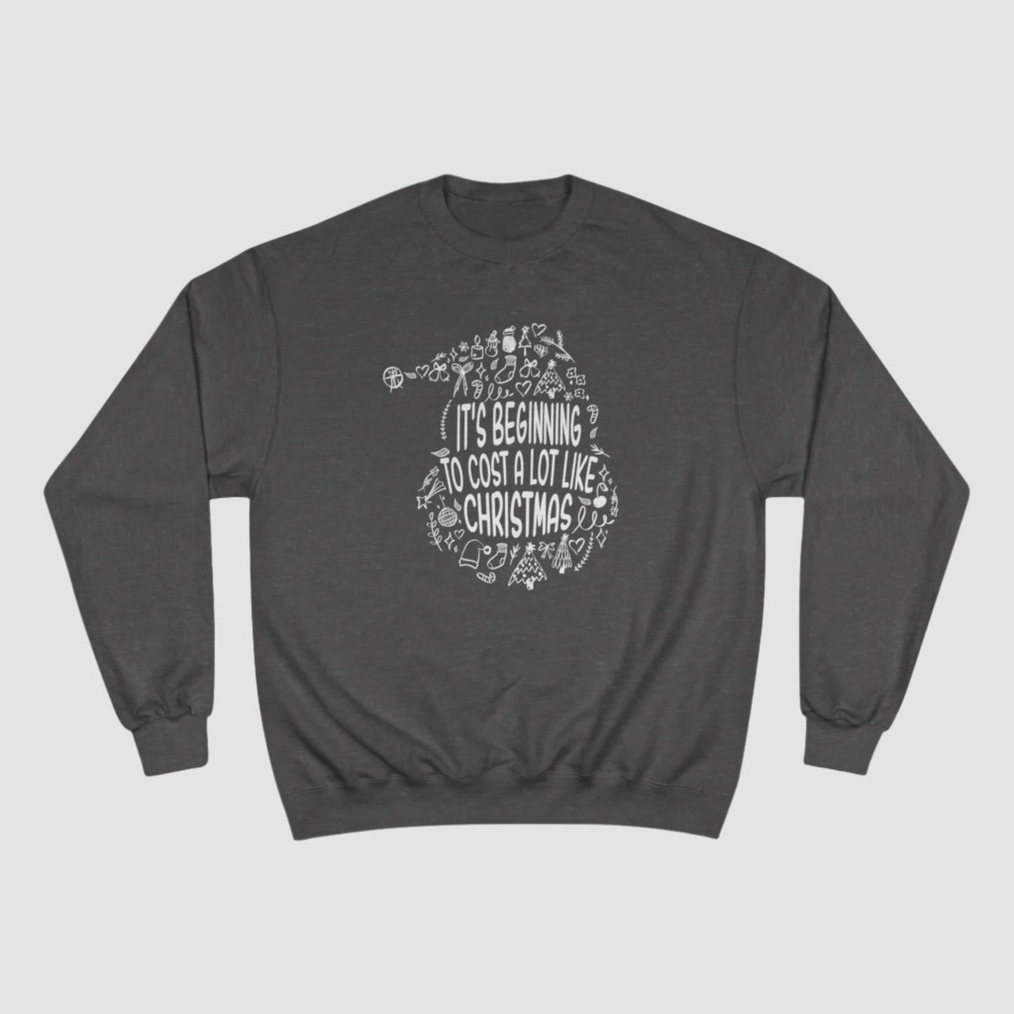 It's Beginning To Cost A Lot Like Christmas Champion Sweatshirt