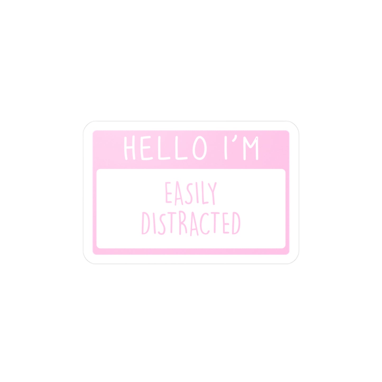 Hello I'm Easily Distracted Name Tag - Vinyl Decal