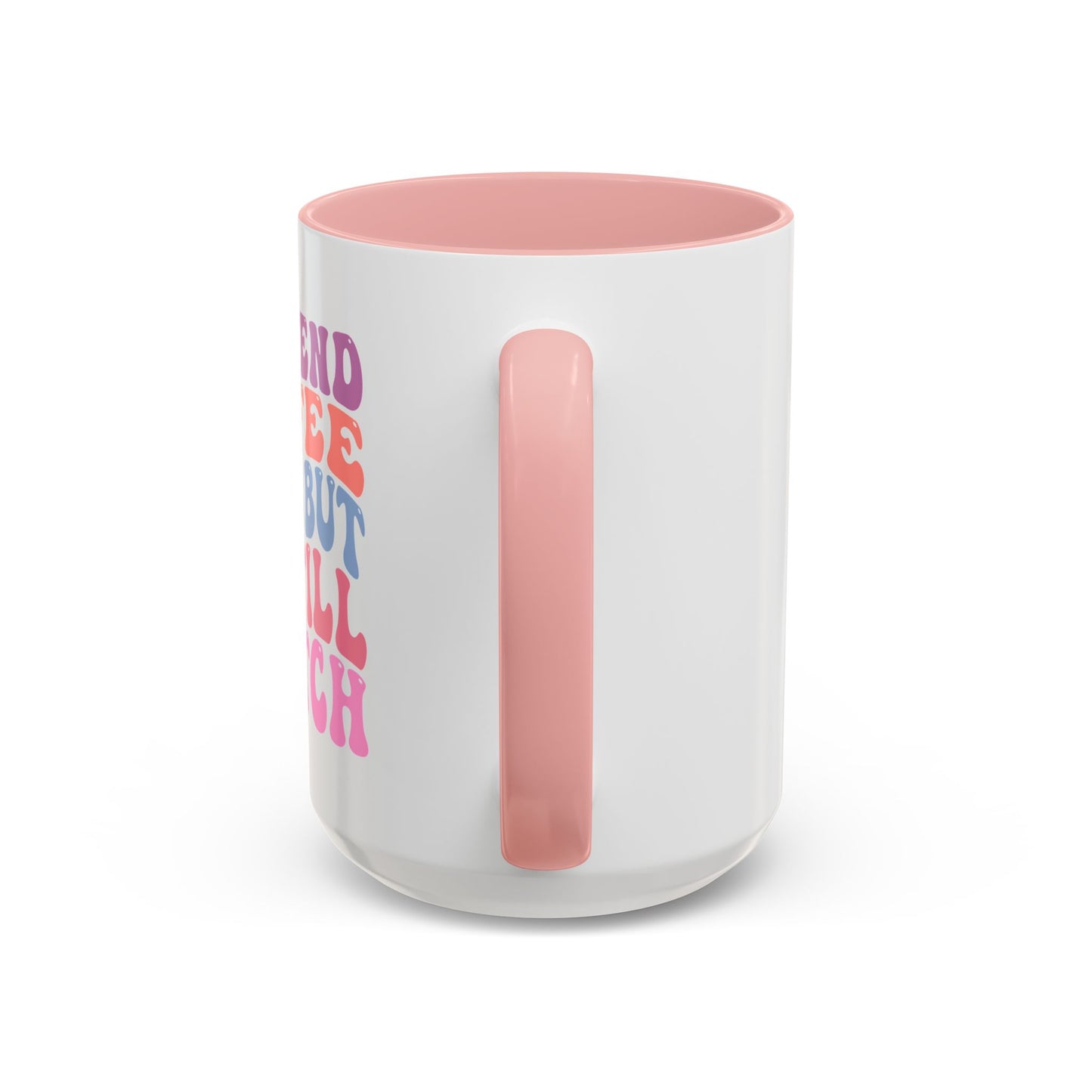 I Pretend Coffee Helps But I'm Still A Bitch Mug (11oz, 15oz)