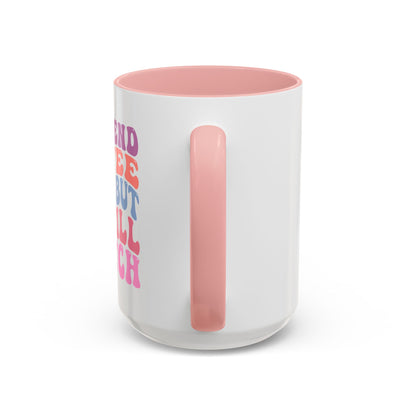 I Pretend Coffee Helps But I'm Still A Bitch Mug (11oz, 15oz)