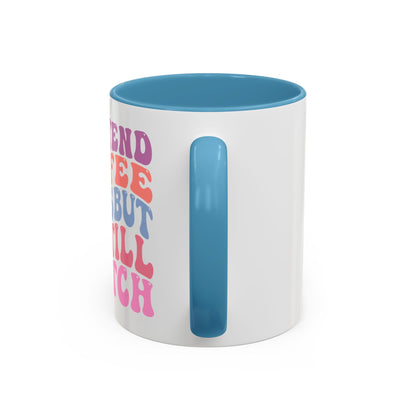 I Pretend Coffee Helps But I'm Still A Bitch Mug (11oz, 15oz)