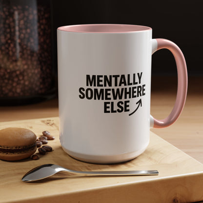Mentally Somewhere Else Mug (11oz, 15oz)