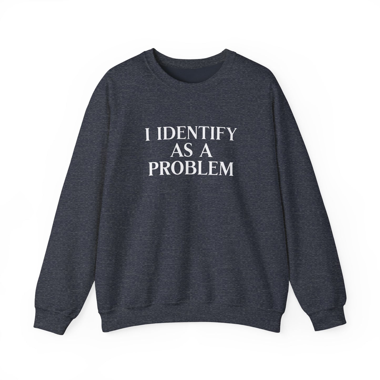 I Identify As A Problem Crewneck