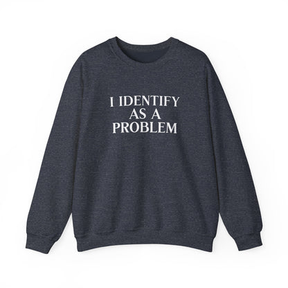 I Identify As A Problem Crewneck