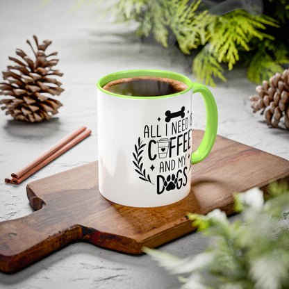 All I Need Is Coffee & My Dogs Mug (11oz, 15oz)