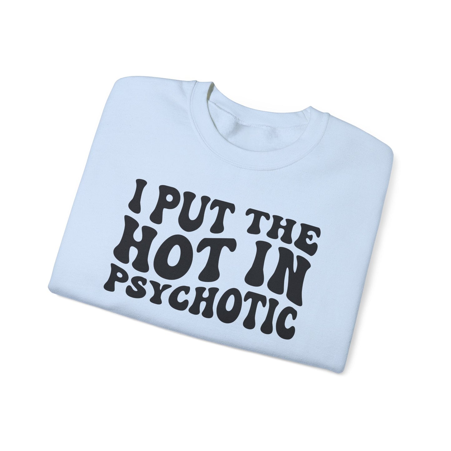 I Put the Hot in Psychotic Crewneck Printify