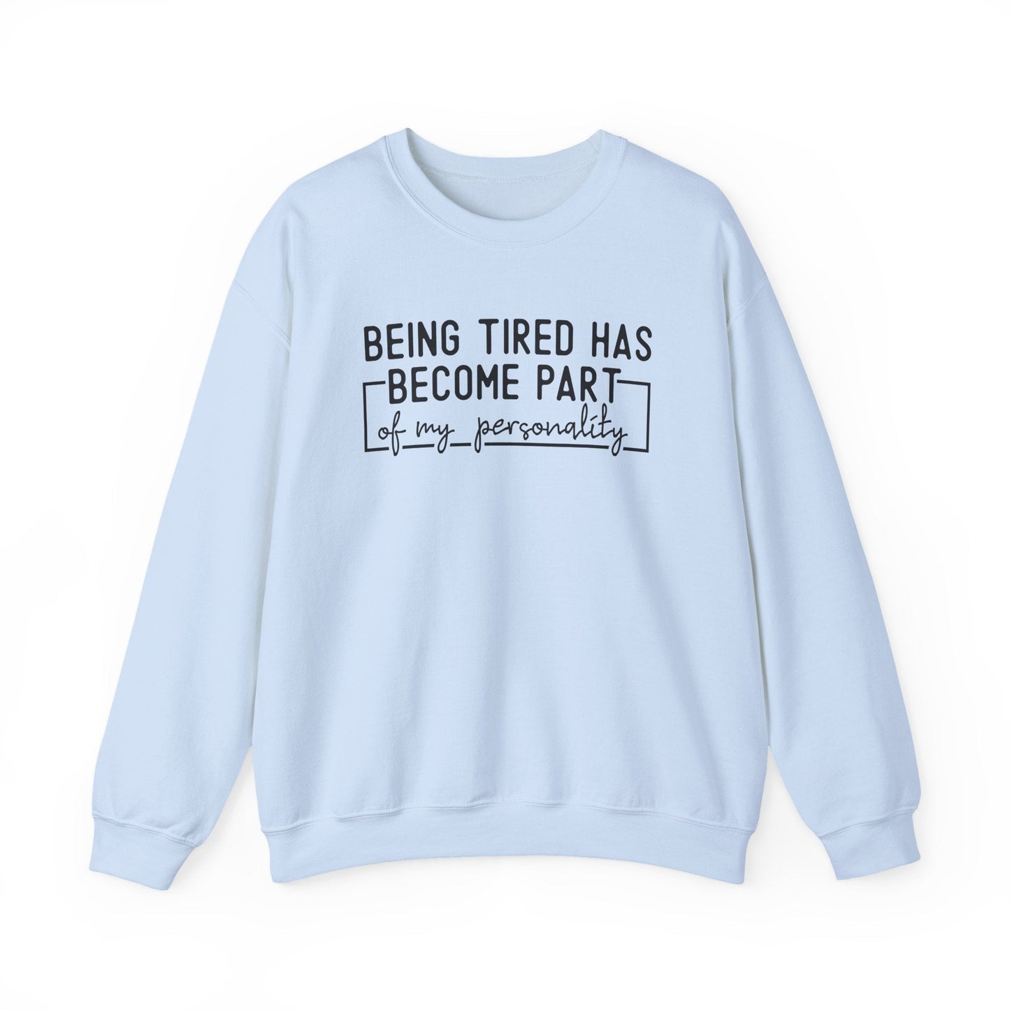 Being Tired Has Become Part of My Personality Crewneck Printify