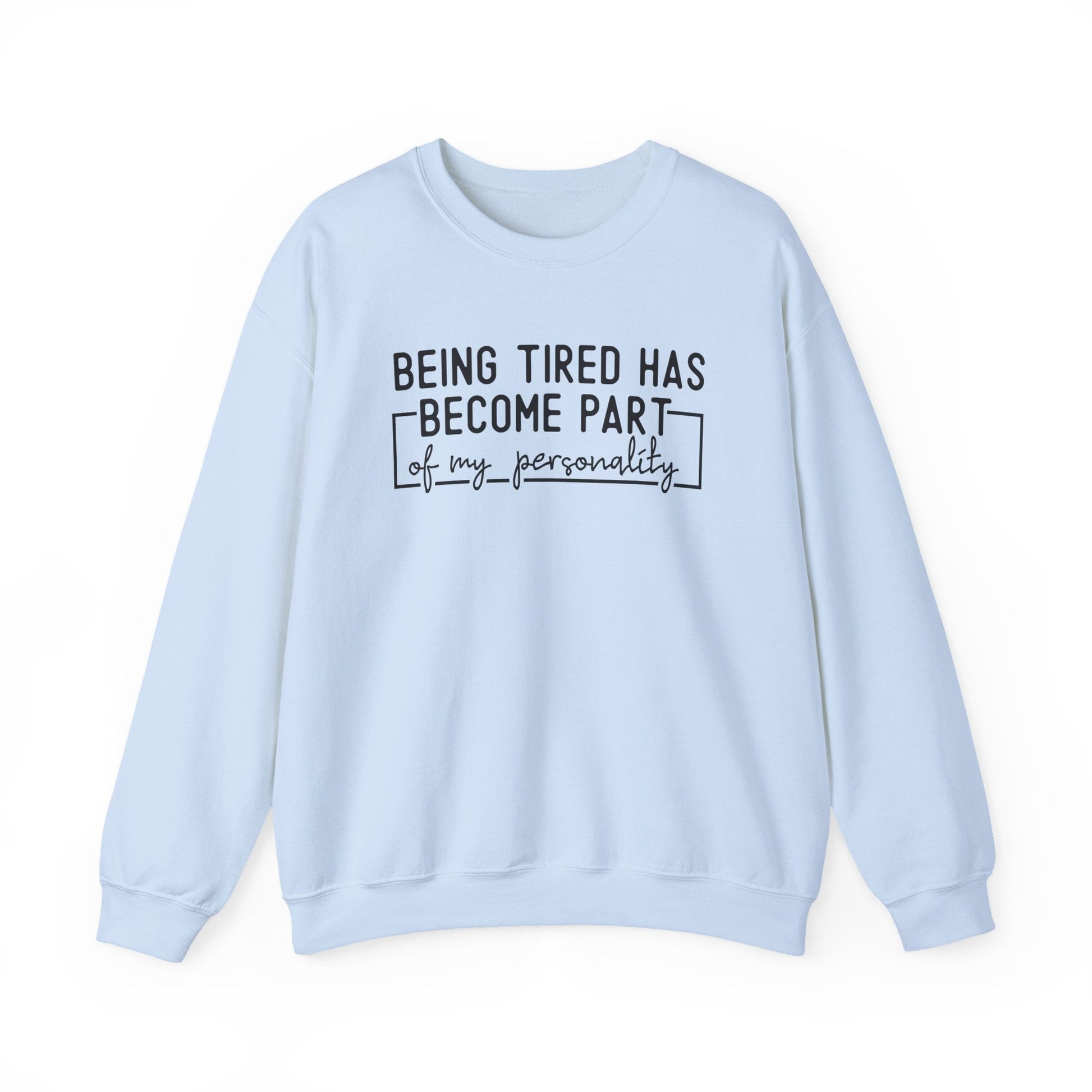 Being Tired Has Become Part of My Personality Crewneck Printify