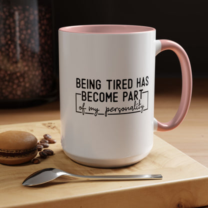 Being Tired Has Become Part Of My Personality Mug (11oz, 15oz)