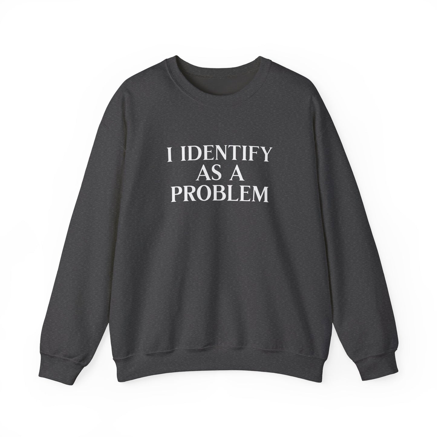 I Identify As A Problem Crewneck