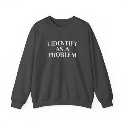 I Identify As A Problem Crewneck