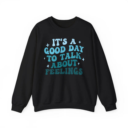 It’s a Good Day to Talk About Feelings Crewneck - MindLyssMoments LLC
