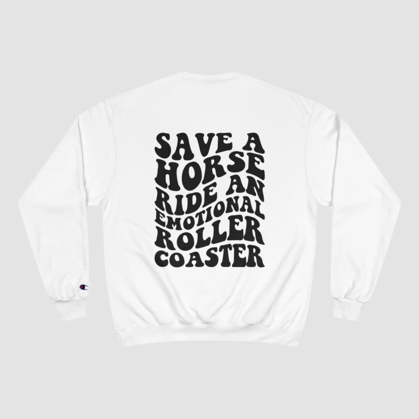 Save A Horse, Ride An Emotional Rollercoaster Champion Sweatshirt