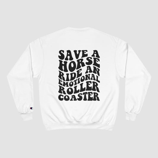 Save A Horse, Ride An Emotional Rollercoaster Champion Sweatshirt