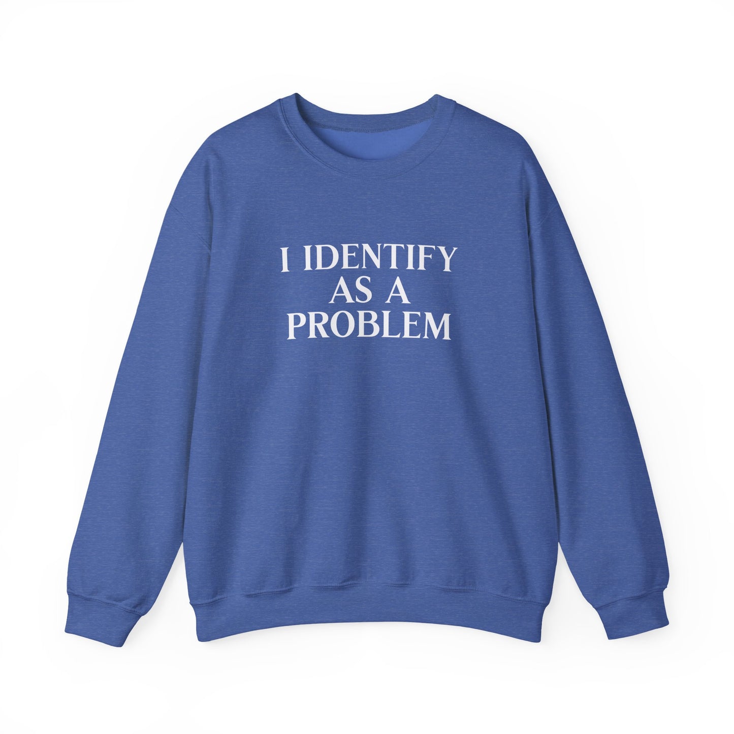 I Identify As A Problem Crewneck