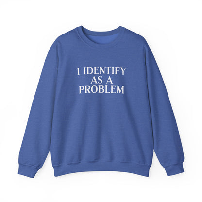 I Identify As A Problem Crewneck