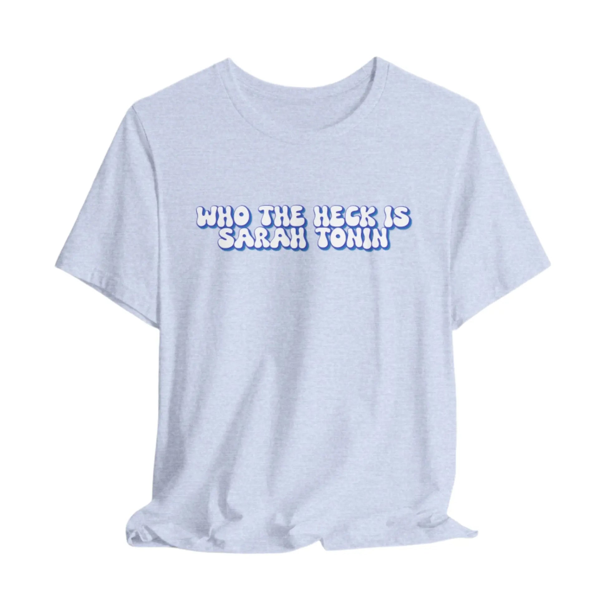Who The Heck Is Sarah Tonin Unisex Bella+Canvas Tee Printify