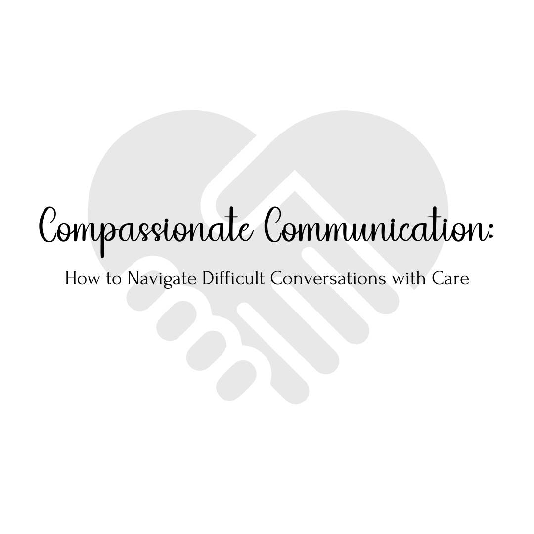Compassionate Communication: How to Navigate Difficult Conversations with Care MindLyssMoments LLC