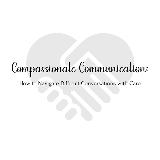 Compassionate Communication: How to Navigate Difficult Conversations with Care MindLyssMoments LLC